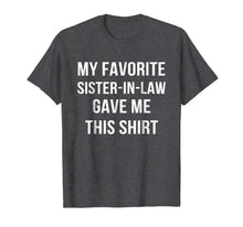 Ladda upp bild till gallerivisning, Funny shirts V-neck Tank top Hoodie sweatshirt usa uk au ca gifts for My Favorite Sister In Law Gave Me This Shirt Birthday Gift 1933410

