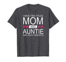 Ladda upp bild till gallerivisning, Funny shirts V-neck Tank top Hoodie sweatshirt usa uk au ca gifts for I Have Two Titles Mom and Auntie - Funny Mommy T-Shirt 2568145

