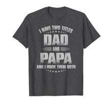 Ladda upp bild till gallerivisning, I Have Two Titles Dad And Papa And I Rock Them Both  T-Shirt 64681
