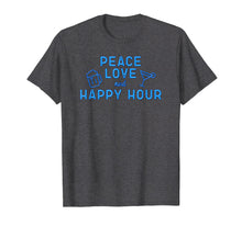 Ladda upp bild till gallerivisning, Funny shirts V-neck Tank top Hoodie sweatshirt usa uk au ca gifts for Peace Love and Happy Hour T Shirt 2054435
