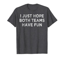 Ladda upp bild till gallerivisning, I just hope both teams have fun t shirt for men, women, kids 253191
