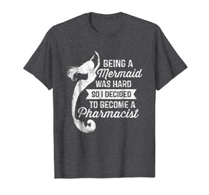 Funny shirts V-neck Tank top Hoodie sweatshirt usa uk au ca gifts for Being A Mermaid Was Hard - Pharmacist Shirt Pharmacy Gifts 696583
