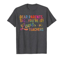 Ladda upp bild till gallerivisning, Funny shirts V-neck Tank top Hoodie sweatshirt usa uk au ca gifts for Dear Parents Tag You're It Love Teachers T Shirt Funny Gift 248501
