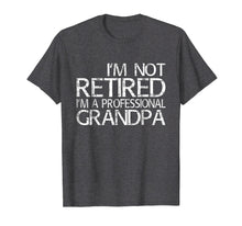 Ladda upp bild till gallerivisning, Funny shirts V-neck Tank top Hoodie sweatshirt usa uk au ca gifts for Mens I'm Not Retired I'm A Professional Grandpa T-Shirt Dad Gift 1210973
