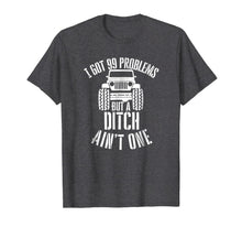 Ladda upp bild till gallerivisning, I got 99 Problems but a ditch ain't one Jeep 4x4 Tshirt 1857767
