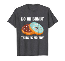Ladda upp bild till gallerivisning, Funny shirts V-neck Tank top Hoodie sweatshirt usa uk au ca gifts for Do or Donut There is No Try Funny Gift Donut Lover Shirt 3068408
