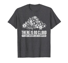 Ladda upp bild till gallerivisning, Geek Tshirt There Is No Cloud Computer Tech Meme T Shirt
