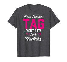 Ladda upp bild till gallerivisning, Funny shirts V-neck Tank top Hoodie sweatshirt usa uk au ca gifts for Dear Parents Tag You're It Love Teachers TShirt Funny Gift 1211397
