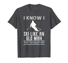 Ladda upp bild till gallerivisning, Funny shirts V-neck Tank top Hoodie sweatshirt usa uk au ca gifts for I Know I Ski Like An Old Man Try to Keep Up T Shirt 2416131
