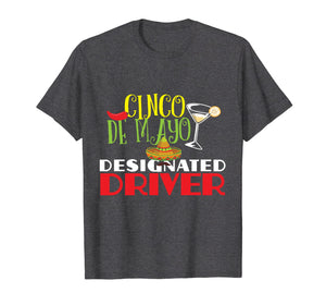 Funny shirts V-neck Tank top Hoodie sweatshirt usa uk au ca gifts for Funny Cinco De Mayo Designated Driver T-Shirt DD Gifts 4464026