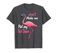 Ladda upp bild till gallerivisning, Funny shirts V-neck Tank top Hoodie sweatshirt usa uk au ca gifts for Don&#39;t Make Me Put My Foot Down Pink Flamingo Gifts T-shirt 118288
