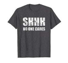 Ladda upp bild till gallerivisning, Funny shirts V-neck Tank top Hoodie sweatshirt usa uk au ca gifts for Shhh No One Cares T-Shirt 278311
