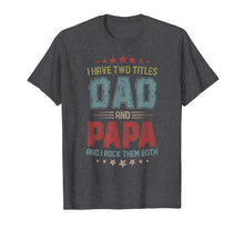 Ladda upp bild till gallerivisning, I Have Two Titles Dad And Papa t shirt T-Shirt 52074
