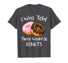 Ladda upp bild till gallerivisning, Funny shirts V-neck Tank top Hoodie sweatshirt usa uk au ca gifts for I Was Told There Would Be Donuts T-Shirt Doughnuts 967174
