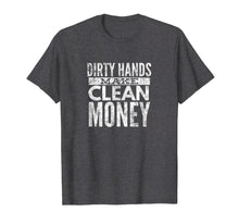 Ladda upp bild till gallerivisning, Funny shirts V-neck Tank top Hoodie sweatshirt usa uk au ca gifts for Mens DIRTY HANDS MAKE CLEAN MONEY T Shirt Vintage Gift Idea Shirt 2572173
