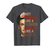 Ladda upp bild till gallerivisning, Not Fragile Like A Flower, Fragile Like A Bomb Funny T-shirt 72215
