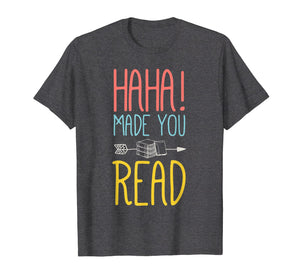 Funny shirts V-neck Tank top Hoodie sweatshirt usa uk au ca gifts for Haha Made You Read T-Shirt. Cute Gifts Ideas School Teacher 664239
