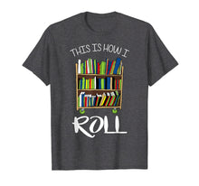Ladda upp bild till gallerivisning, Funny shirts V-neck Tank top Hoodie sweatshirt usa uk au ca gifts for This Is How I Roll Librarian Library Book Cart Funny T-Shirt 2700266
