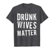 Ladda upp bild till gallerivisning, Funny shirts V-neck Tank top Hoodie sweatshirt usa uk au ca gifts for Drunk Wives Matter T-Shirt Drinking Gift Shirt 1572025
