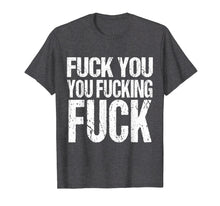 Ladda upp bild till gallerivisning, Funny shirts V-neck Tank top Hoodie sweatshirt usa uk au ca gifts for Fuck You You Fucking Fuck Shirt | Funny Insult Tshirt 351718

