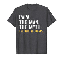 Ladda upp bild till gallerivisning, Mens Father's Day Gift Papa The Man The Myth The Bad Influence T-Shirt 201584
