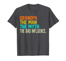 Ladda upp bild till gallerivisning, Grandpa The Man The Myth The Bad Influence - father's day T-Shirt 41156
