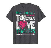 Ladda upp bild till gallerivisning, Dear Parents Tag You&#39;re It Love Teacher Funny T-Shirt Gifts
