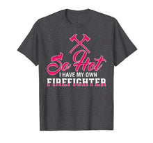 Ladda upp bild till gallerivisning, So Hot I Have My Own Firefighter TShirt for Wife, Girlfriend 730381
