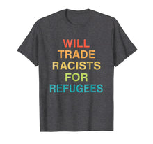 Ladda upp bild till gallerivisning, Funny shirts V-neck Tank top Hoodie sweatshirt usa uk au ca gifts for Will Trade Racists for Refugees Shirt Colorful Tee 1770327
