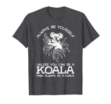 Ladda upp bild till gallerivisning, Funny shirts V-neck Tank top Hoodie sweatshirt usa uk au ca gifts for Always Be Yourself Unless You Can Be A Koala Gift T-Shirt 3924474
