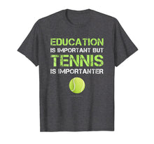 Ladda upp bild till gallerivisning, Funny Shirt Education Is Important But Tennis Is Importanter
