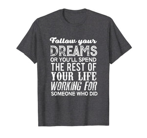 Funny shirts V-neck Tank top Hoodie sweatshirt usa uk au ca gifts for Graduation 2019 Gifts For Her Him Follow Your Dreams T Shirt 2698016