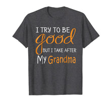 Ladda upp bild till gallerivisning, Funny shirts V-neck Tank top Hoodie sweatshirt usa uk au ca gifts for I try to be good but i take after my grandma Tshirt 3911395
