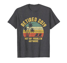 Ladda upp bild till gallerivisning, Funny shirts V-neck Tank top Hoodie sweatshirt usa uk au ca gifts for Retired 2019 Not My Problem Anymore Retirement Gift  T-Shirt 302684

