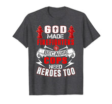 Ladda upp bild till gallerivisning, Funny shirts V-neck Tank top Hoodie sweatshirt usa uk au ca gifts for God Made Firefighters Cops Need Heroes Too Funny T-Shirt 1003140
