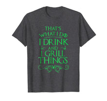Ladda upp bild till gallerivisning, I Drink And I Grill Things That's What I Do T-shirt 1558103
