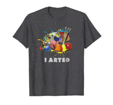 Ladda upp bild till gallerivisning, Funny shirts V-neck Tank top Hoodie sweatshirt usa uk au ca gifts for I Arted T-Shirt Funny Art Painter Painting Artist Shirt Gift 1307051
