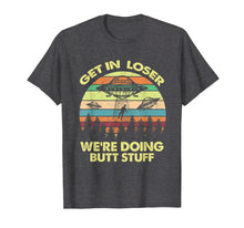 Ladda upp bild till gallerivisning, Funny shirts V-neck Tank top Hoodie sweatshirt usa uk au ca gifts for Get In Loser We're Doing Butt Stuff Alien Shirt 1460219
