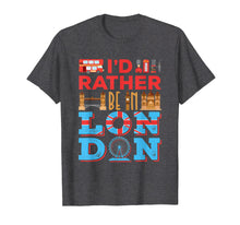 Ladda upp bild till gallerivisning, Funny shirts V-neck Tank top Hoodie sweatshirt usa uk au ca gifts for I'd Rather Be In London - Travel London England T-Shirt 3237253
