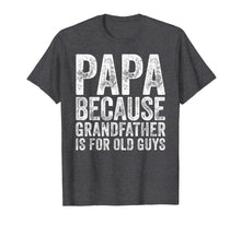 Ladda upp bild till gallerivisning, Mens Papa Because Grandfather Is For Old Guys T-Shirt Fathers Day 998673
