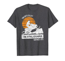Ladda upp bild till gallerivisning, Funny shirts V-neck Tank top Hoodie sweatshirt usa uk au ca gifts for You Guys Silly? I'm Still Gonna Send It! T-Shirt Funny Quote 1561042
