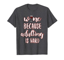 Ladda upp bild till gallerivisning, Wine Because Adulting is Hard Tee Funny Drinking T-shirt 644884

