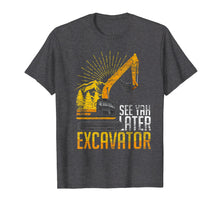 Ladda upp bild till gallerivisning, Funny shirts V-neck Tank top Hoodie sweatshirt usa uk au ca gifts for See Yah Later Excavator T-Shirt 1371853
