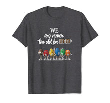 Ladda upp bild till gallerivisning, We Are Never To Old For M And M's T-Shirt
