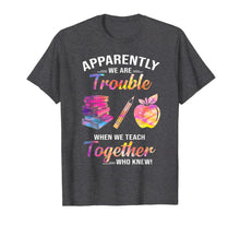 Ladda upp bild till gallerivisning, Apparently We&#39;re Trouble When We Teach Together Tshirt Gifts 288818
