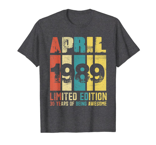 Funny shirts V-neck Tank top Hoodie sweatshirt usa uk au ca gifts for April 1989 Limited Edition T-Shirt 30th Birthday Gifts Shirt 4048890
