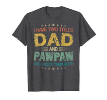 Ladda upp bild till gallerivisning, I Have Two Titles Dad &amp; Pawpaw Funny Tshirt Fathers Day Gift 175664
