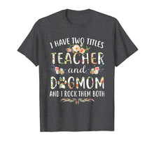 Ladda upp bild till gallerivisning, Funny shirts V-neck Tank top Hoodie sweatshirt usa uk au ca gifts for I Have Two Titles Teacher &amp; Dog Mom &amp; I Rock Them Both Shirt 971415

