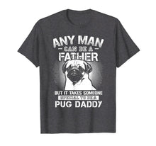 Ladda upp bild till gallerivisning, Funny shirts V-neck Tank top Hoodie sweatshirt usa uk au ca gifts for Any Man Can Be A Father Special Pug Daddy T-shirt 972109
