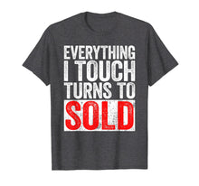 Ladda upp bild till gallerivisning, Funny shirts V-neck Tank top Hoodie sweatshirt usa uk au ca gifts for Everything I Touch Turns To Sold T-Shirt Realtor Gift Shirt 2222836
